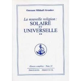 Oeuvres complètes. Vol. 24. La nouvelle religion solaire et universelle : 02 book