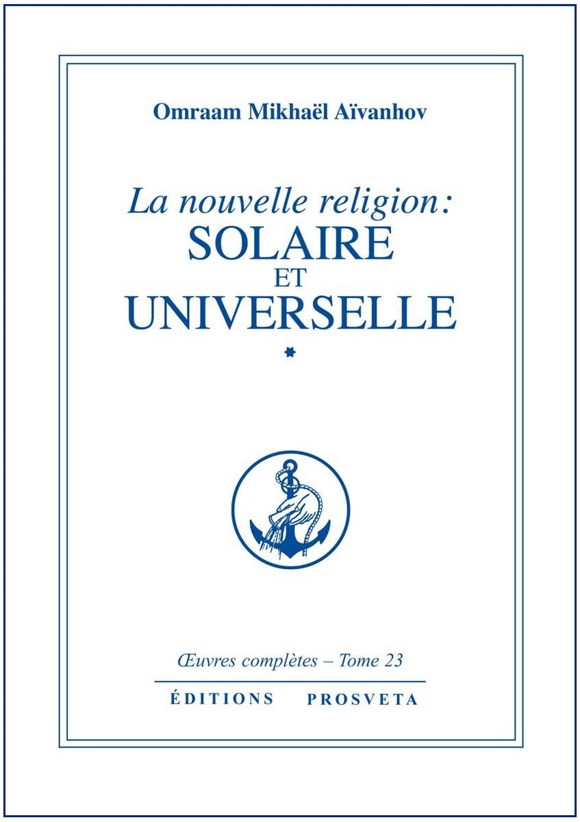 La Nouvelle Religion : Solaire et Universelle - volume 1 Religion & Esotericism