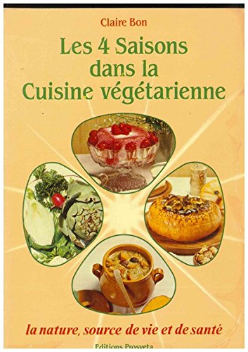 Les 4 Quatre saisons dans la cuisine végétarienne : La nature, source de vie et de santé book