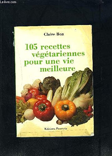 105 RECETTES VEGETARIENNES POUR UNE VIE MEILLEURE Leisure, Home & Garden