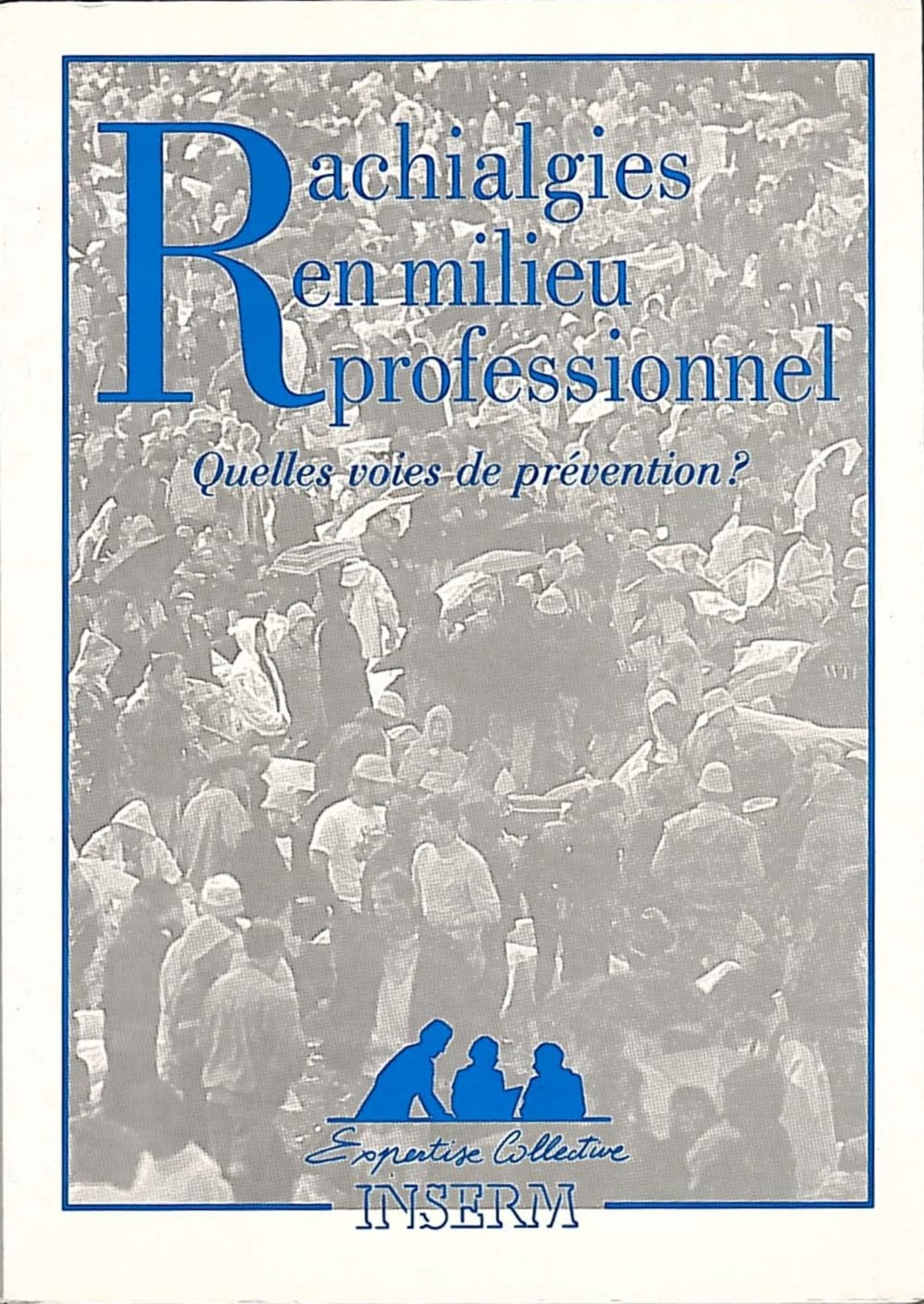 RACHIALGIES EN MILIEU PROFESSIONNEL, QUELLES VOIES DE PREV. book