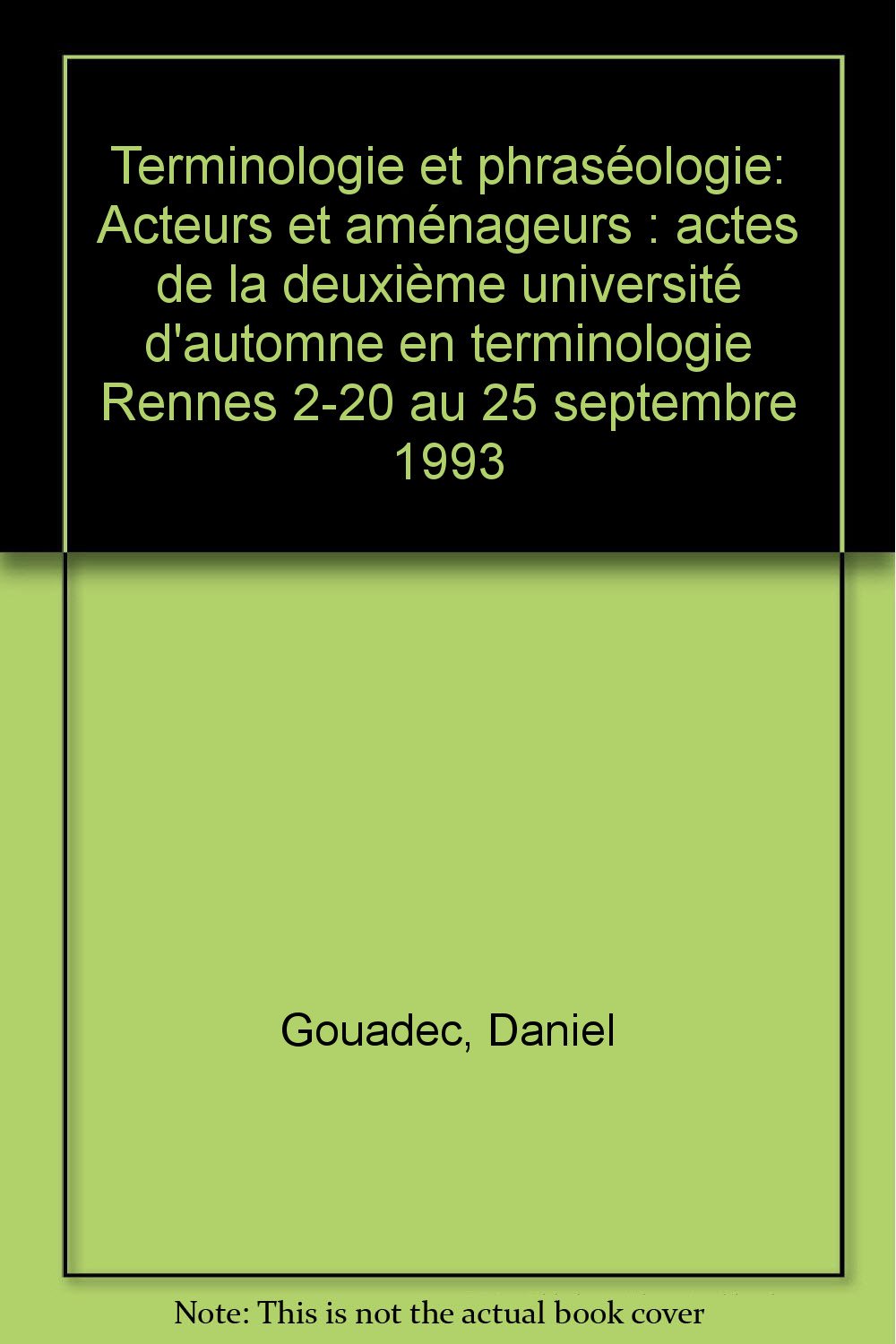 Terminologie & Phraséologie - Acteurs & Aménageurs: Acteurs et aménageurs, actes de la deuxième Université d'automne en terminologie, Rennes 2, 20 au 25 septembre 1993 Non-fiction