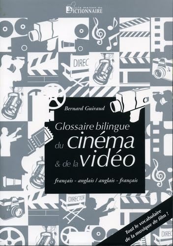 Le glossaire bilingue français-anglais/anglais-français du cinéma et de la vidéo Reference Books