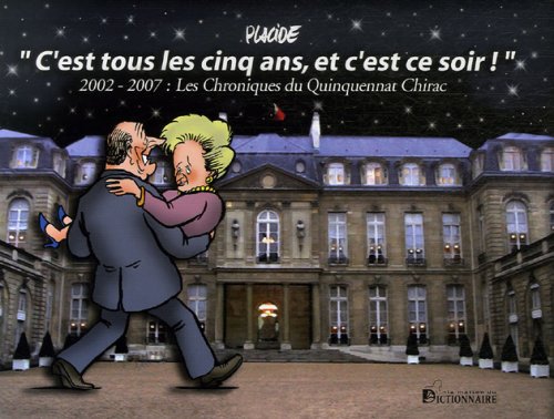 C'est tous les cinq ans et c'est ce soir ! : 2002-2007 : Les Chroniques du Quinquennat Chirac book