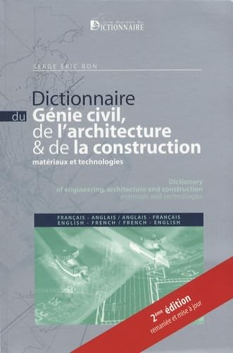 DICTIONNAIRE DU GENIE CIVIL, ARCHITECTURE ET CONSTRUCTION 2E ED BILINGUE (FR/ANG: Matériaux et technologies Foreign Languages ​​& Dictionaries