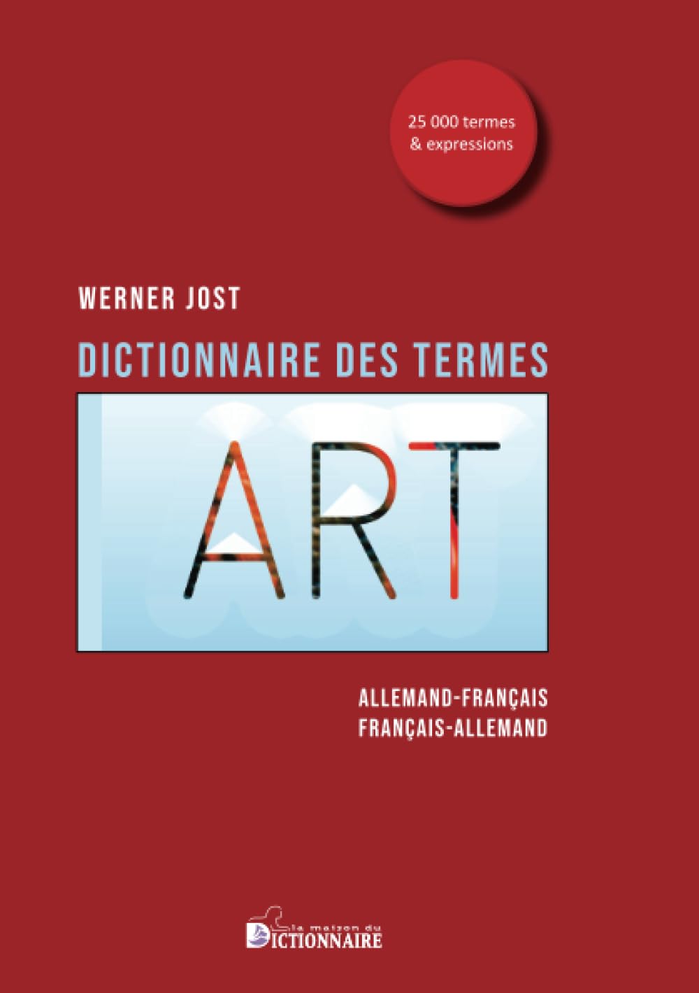 Dictionnaire des termes d'art allemand-français / français-allemand: Worterbuch der Kunst Film, Art & Culture