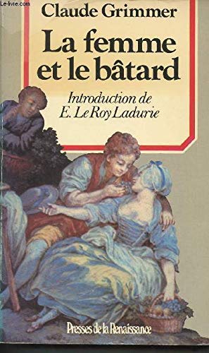 La Femme et le bâtard : amours illégitimes et secrètes de l'ancienne France Books
