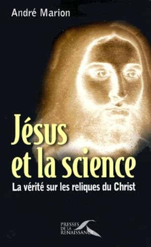 Jesus Et La Science. La Verite Sur Les Reliques Du Christ Books