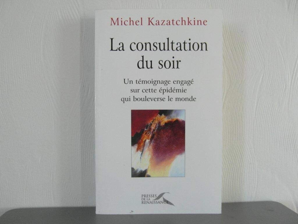 La consultation du soir : Le témoignage éclairé d'un médecin qui bouleverse le monde book