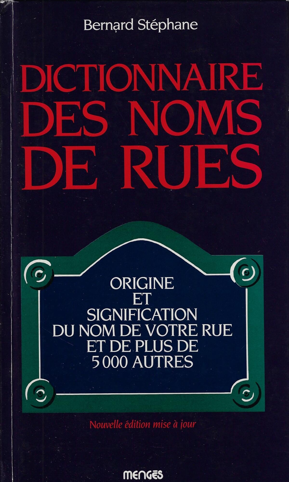 Dictionnaire des noms de rues: Origine et signification du nom de votre rue et de 4999 autres Books