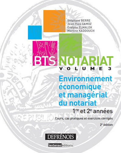 BTS notariat. Vol. 3. Environnement économique et managérial du notariat : 1re et 2e années : cours, cas pratiques et exercices corrigés Non-fiction