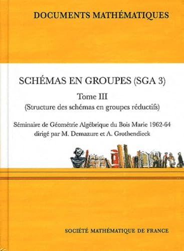 Schémas en groupes (SGA 3): Tome 3, Structure des schémas en groupes réductifs book
