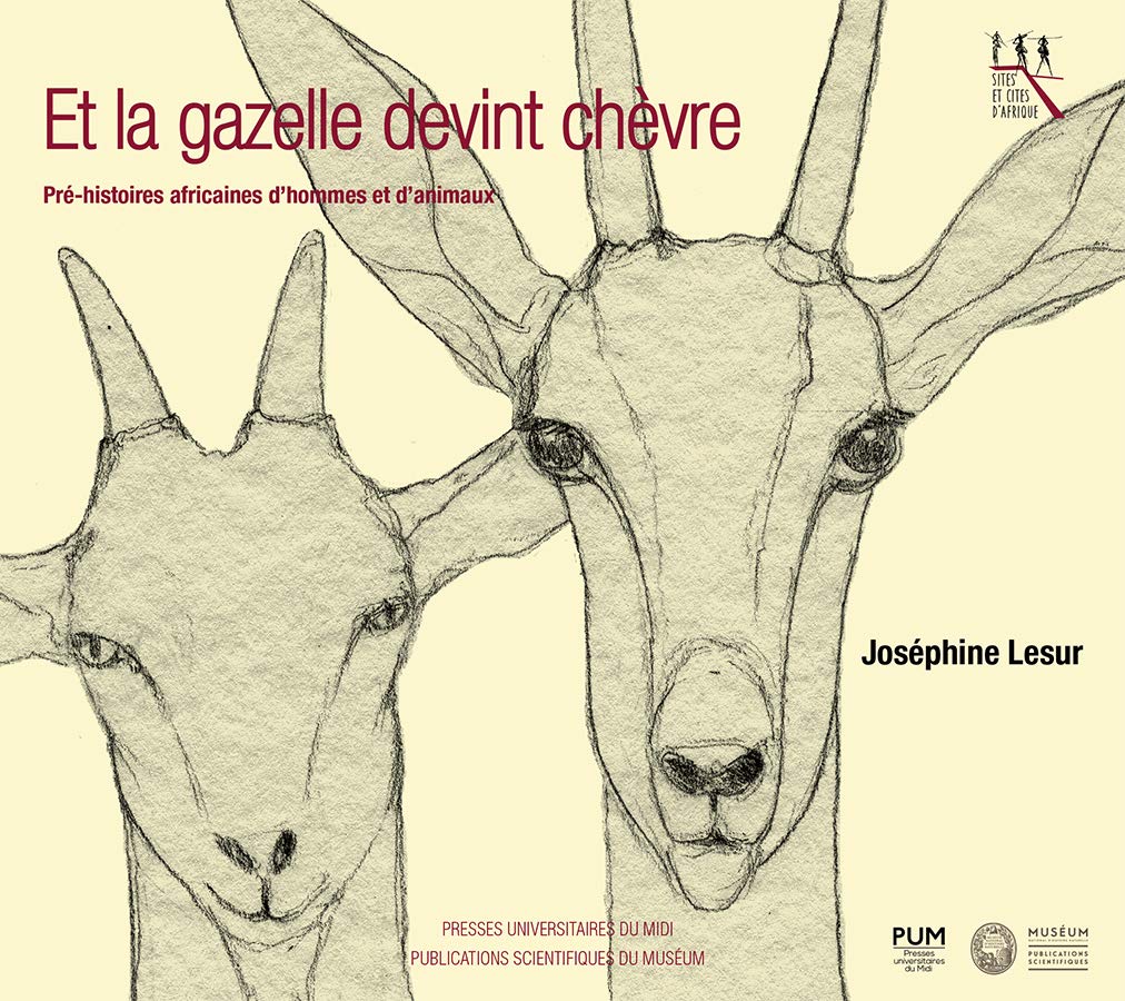 Et La Gazelle Devint Chèvre: Pré-Histoires Africaines d'Hommes Et d'Animaux: Pré-histoires Africaines D’hommes Et D’animaux Business & Technology