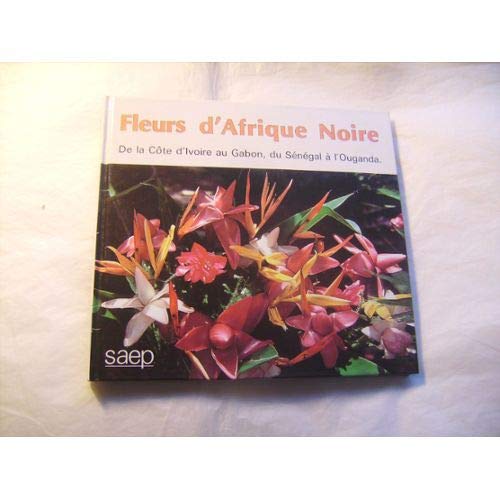 fleurs d afrique noire de la cote d ivoire au gabon du senegal à l ouganda Books