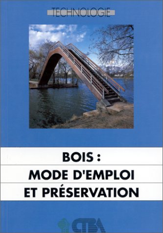 Bois: Mode d'emploi et préservation : guide d'exigences pour la préservation et l'entretien des ouvrages en bois book