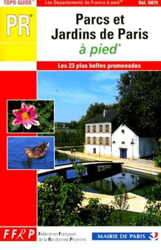 Parcs et jardins de Paris à Pied: 23 promenades Réf D075 PR Books