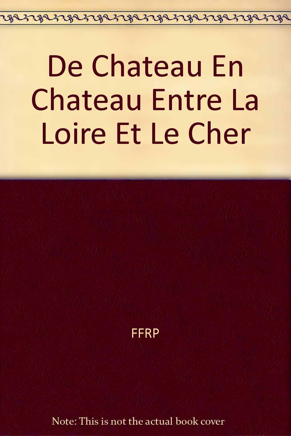 DE CHATEAUX EN CHATEAUX ENTRE LOIR ET CHER - 41-GRP-0410 book