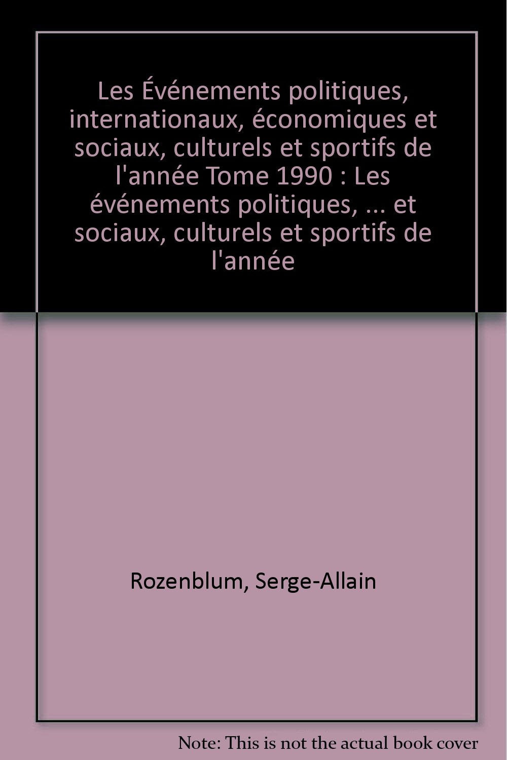 Les Evènements de l'année 1990 : politiques, internationaux, économiques et sociaux culturels et sportifs Books