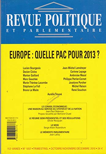 REVUE POLITIQUE ET PARLAMENTAIRE N° 1057 TRIMESTRIEL OCTOBRE NOVEMBRE DECEMBRE 2010 DOSSIER EUROPE: QUELLE PAC POUR 2013 Books