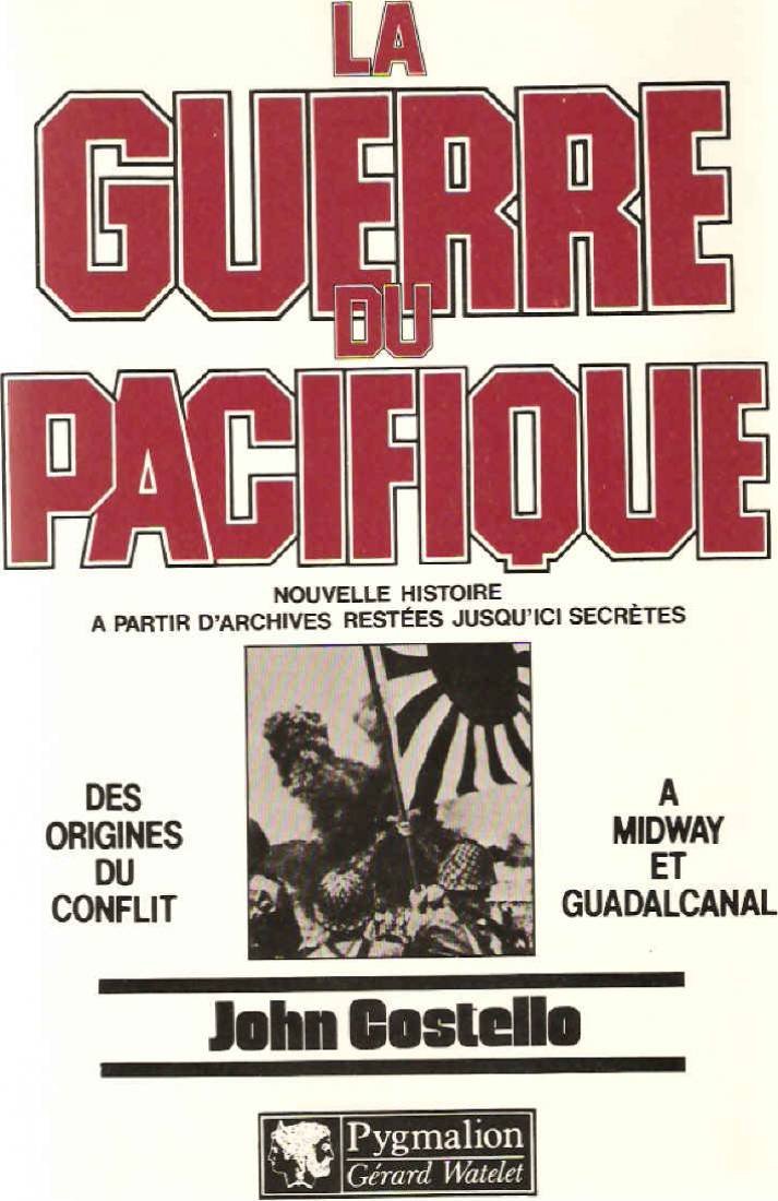 La Guerre du Pacifique. Vol. 1. Des origines du conflit à Midway et Guadalcanal Politics & History