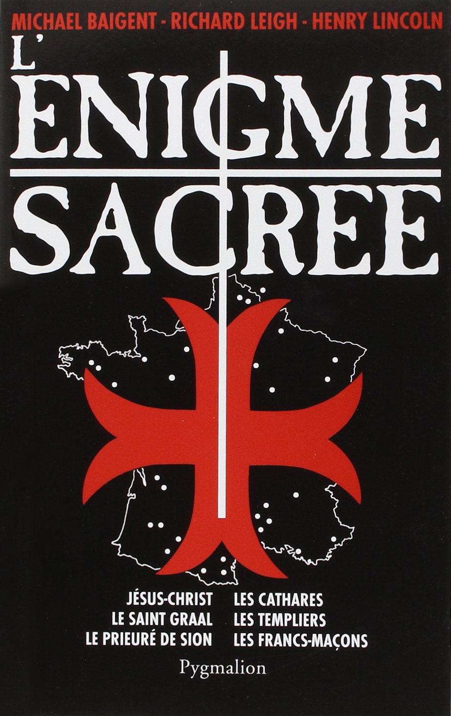 L'Énigme sacrée: JESUS-CHRIST, LE SAINT-GRAAL, LES CATHARES, LES TEMPLIERS, LE PRIEURE DE SION, L Politics & History