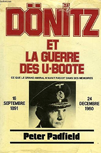 DONITZ ET LA GUERRE DES U-BOOTE: CE QUE LE GRAND AMIRAL N'AVAIT PAS DIT DANS SES MEMOIRES Politics & History