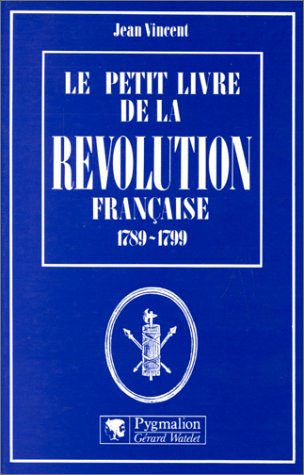Le Petit livre de la Révolution française: 1789-1799 Books