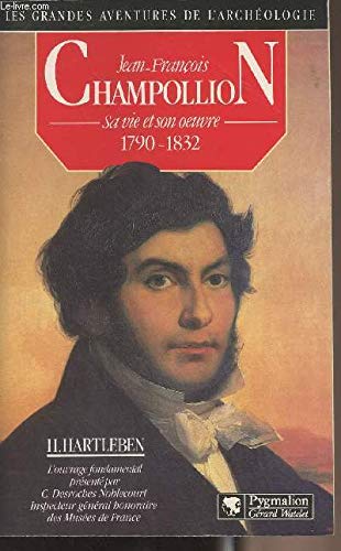 Jean-François Champollion: sa vie et son oeuvre, 1790-1832 Politics & History