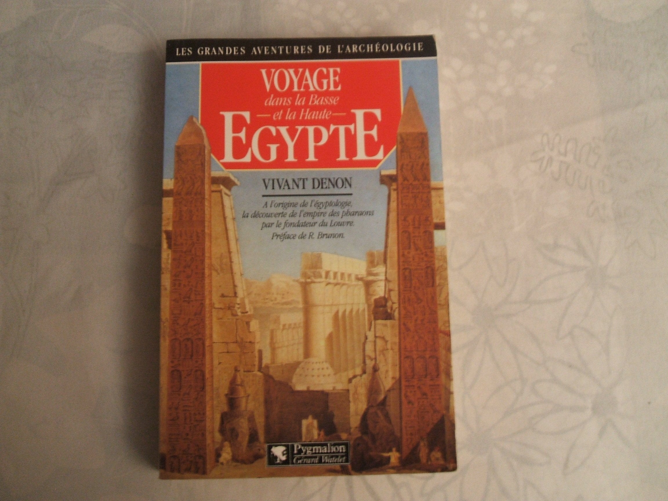VOYAGE EN BASSE ET HAUTE EGYPTE: - A L'ORIGINE DE L'EGYPTOLOGIE, LA DECOUVERTE DE L'EMPIRE DES PHARAONS PAR LE FO Politics & History