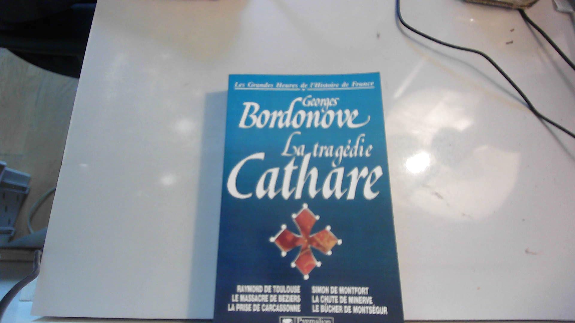 LA TRAGEDIE CATHARE BR: RAYMOND DE TOULOUSE, LE MASSACRE DE BEZIERS, LA PRISE DE CARCASSONNE, LA CHUTE D Religion & Esotericism