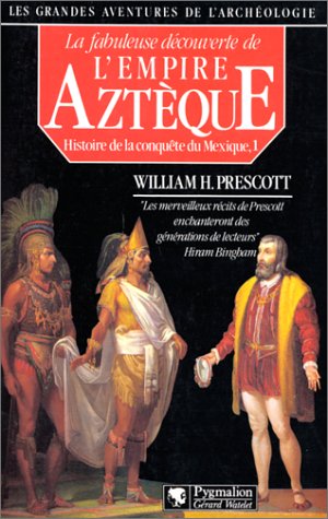 Histoire de la conquête du Mexique: La Fabuleuse découverte de l'Empire aztèque (1) Natural Sciences