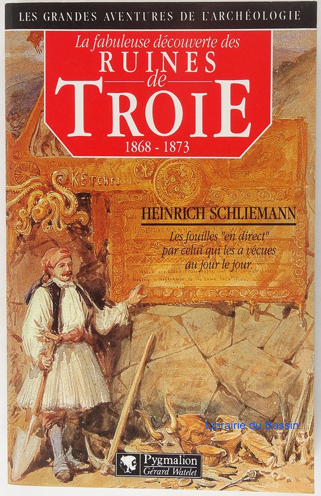 La fabuleuse découverte des ruines de Troie : premier voyage à Troie : 1868. Antiquités troyennes : 1871-1873 Natural Sciences