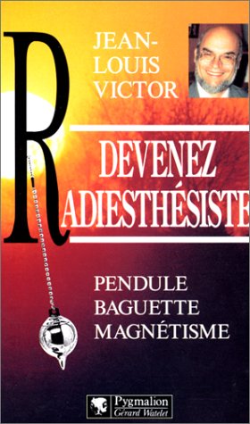 Devenez radiesthésiste: Pendule, baguette, magnétisme Books