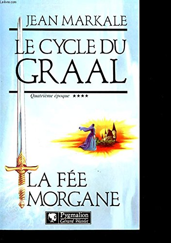 LE CYCLE DU GRAAL T4 LA FEE MORGANE: La fée Morgane Fairy Tales & Legends