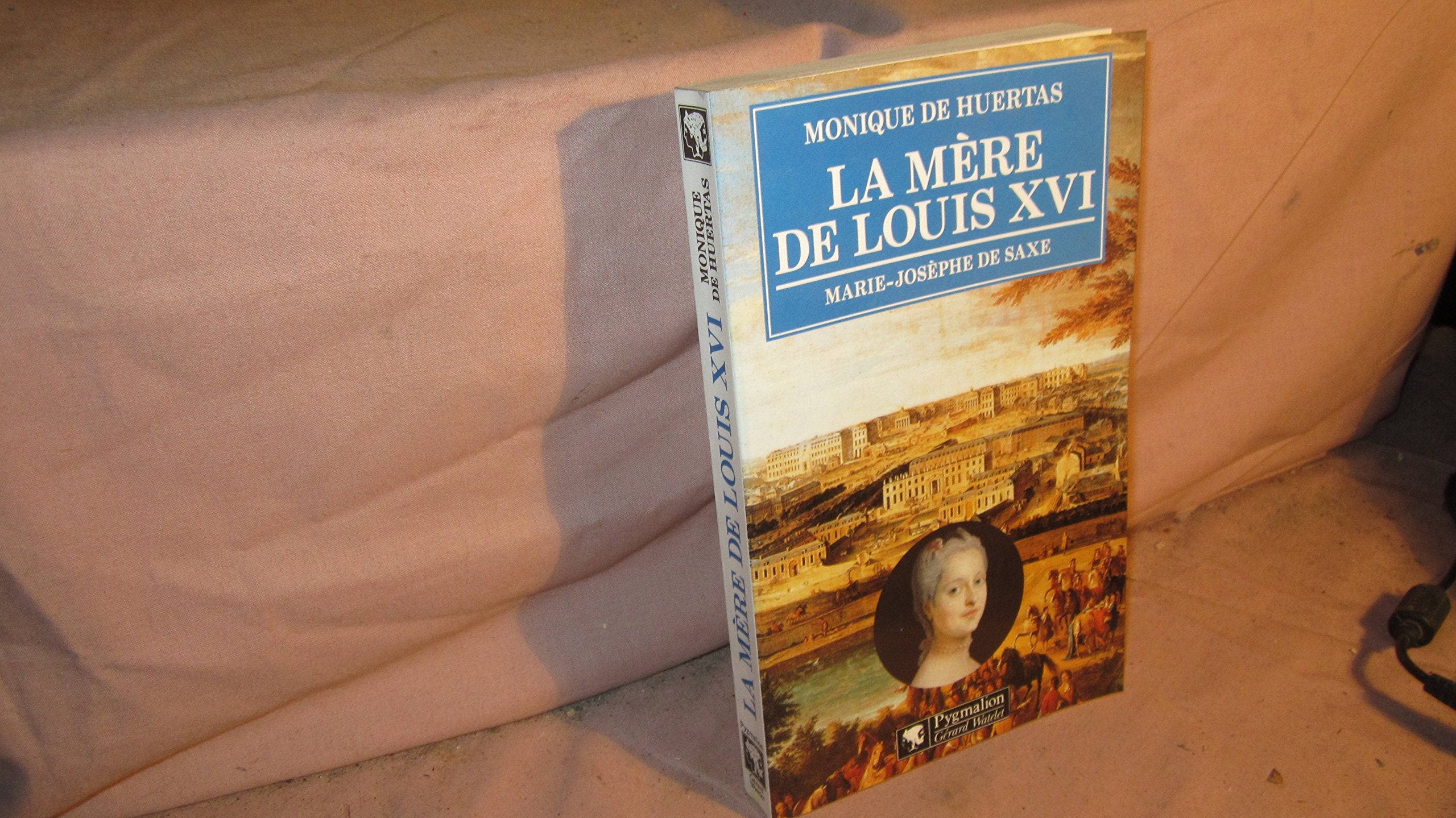 La mère de Louis XVI : Marie-Josèphe de Saxe, 1731-1767 Politics & History