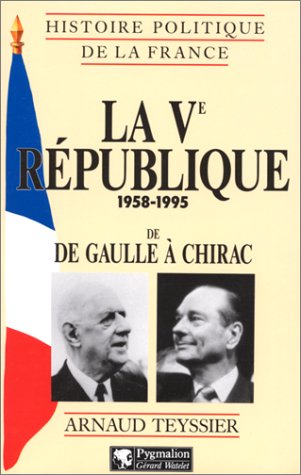 La Ve République, 1958-1995 : de De Gaulle à Chirac Politics & History