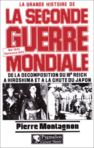 La grande histoire de la Seconde Guerre mondiale. Vol. 9. De la décomposition du IIIe Reich à Hiroshima et à la chute du Japon : mai 1945-septembre 1945 French history