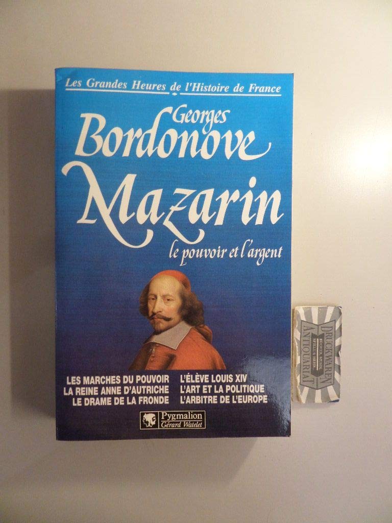 MAZARIN BR: LES MARCHES DU POUVOIR, LA REINE ANNE D'AUTRICHE, LE DRAME DE LA FRONDE, L'ELEVE Politics & History
