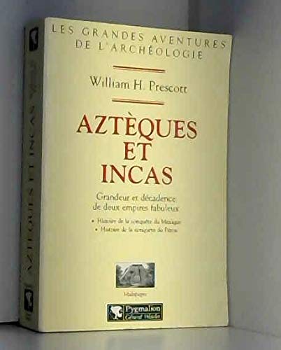 Azteques et incas. grandeur et decadence de deux empires fabuleux: LES GRANDES AVENTURES DE L'ARCHEOLOGIE HISTOIRE DE LA CONQUETE DU MEXIQUE ET DU Natural Sciences Books