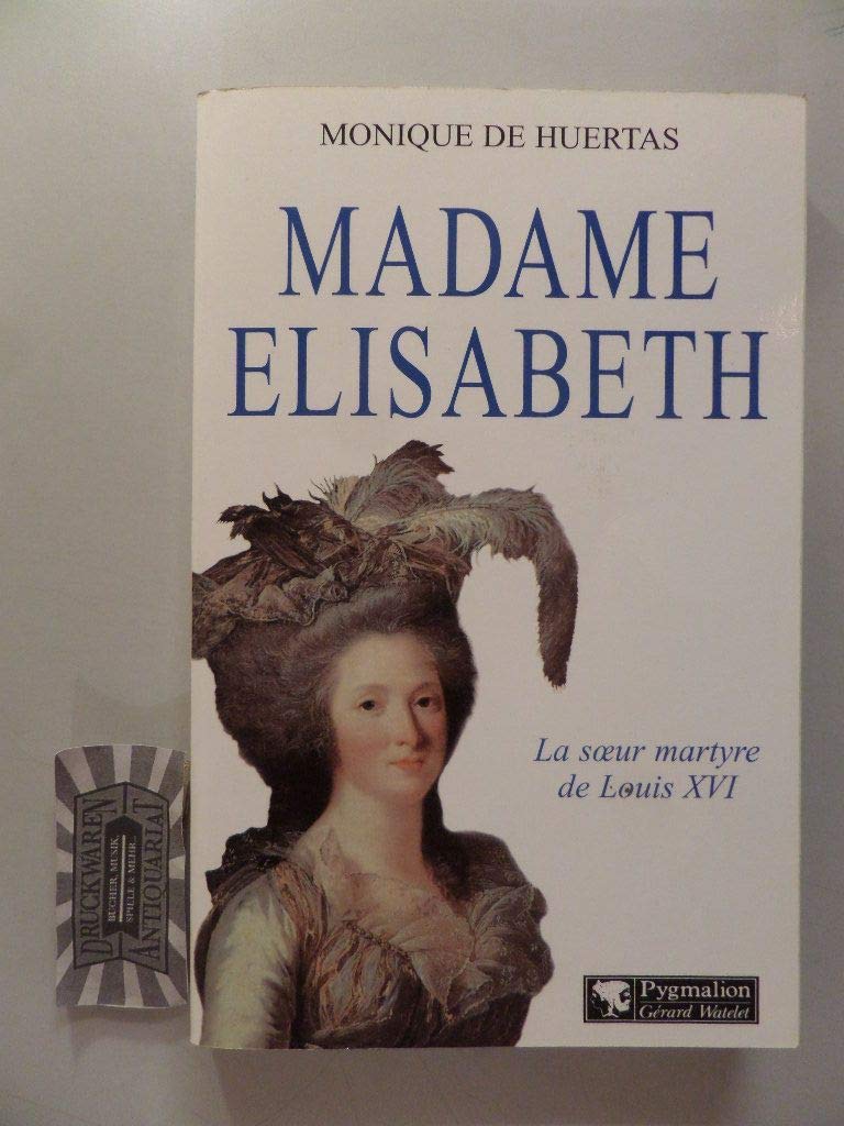 Madame Elisabeth : La soeur martyre de Louis XVI book