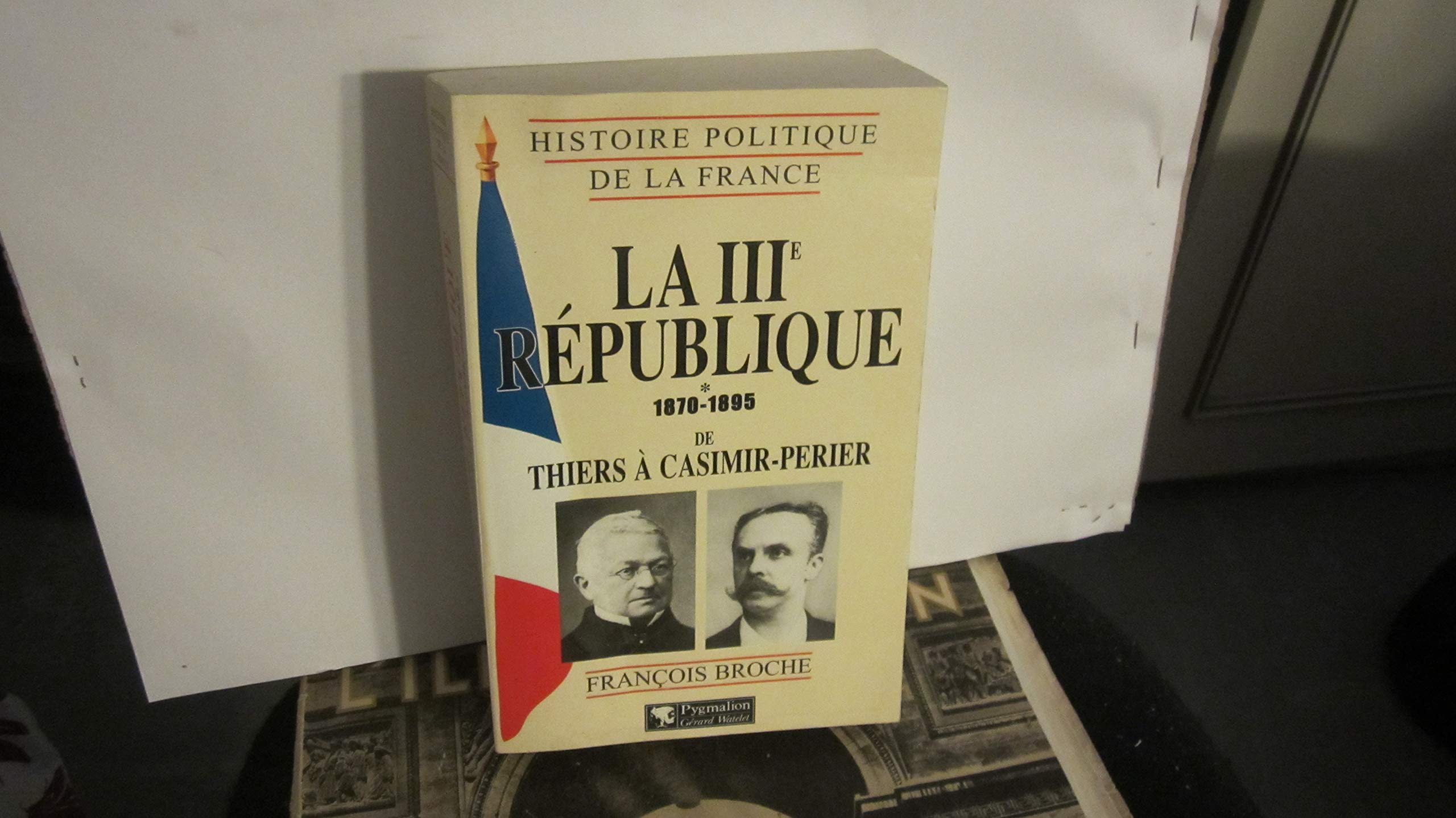 La IIIe République, 1870-1895: de Thiers à Casimir-Perier (1) Politics & History