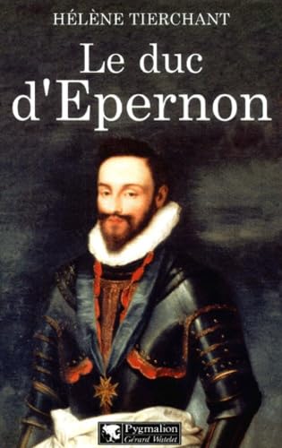 Duc d'epernon (Le): LE FAVORI D'HENRI III Politics & History