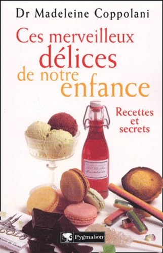 Ces merveilleux délices de notre enfance : Recettes et secrets book