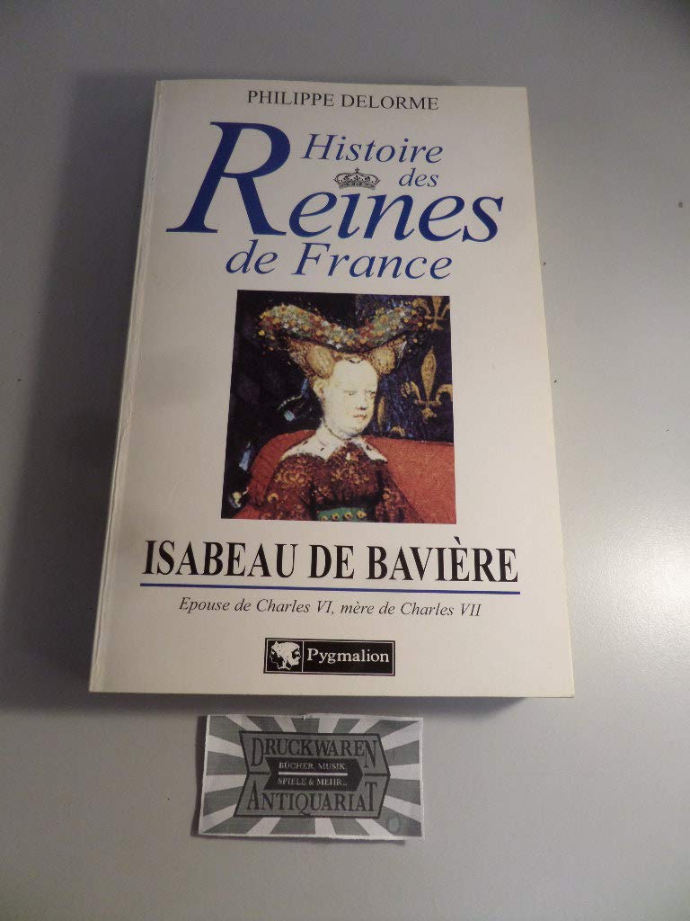 Histoire des Reines de France : Isabeau de Bavière book