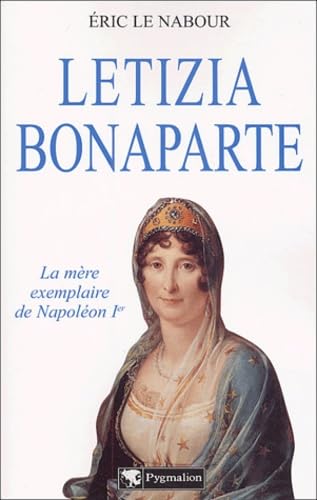 Letizia bonaparte: La mère exemplaire de Napoléon Ier Politics & History