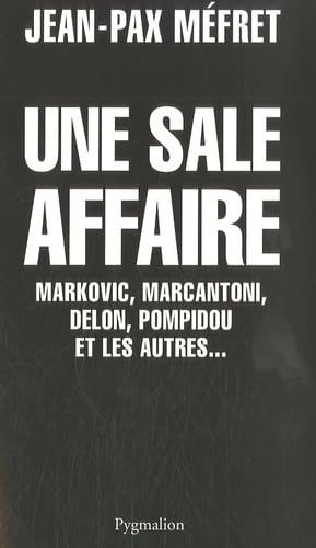 Une sale affaire: MARKOVIC, MARCANTONI, DELON, POMPIDOU ET LES AUTRES... Essays & Short Stories