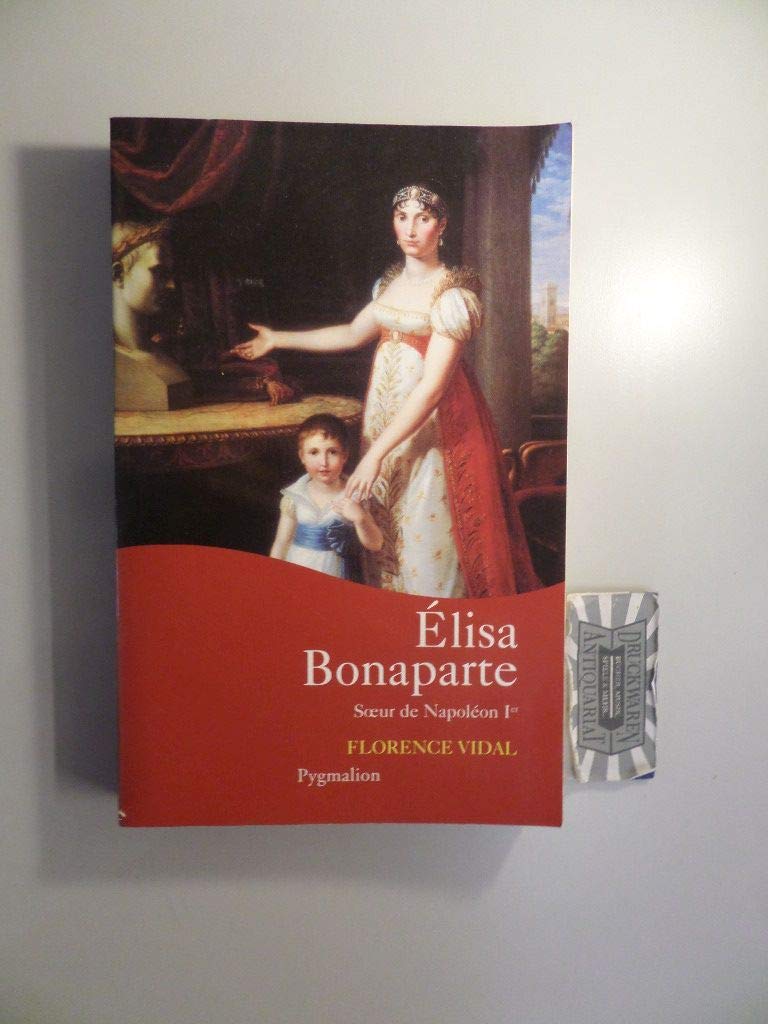 Élisa Bonaparte: Soeur de Napoléon Ier Politics & History