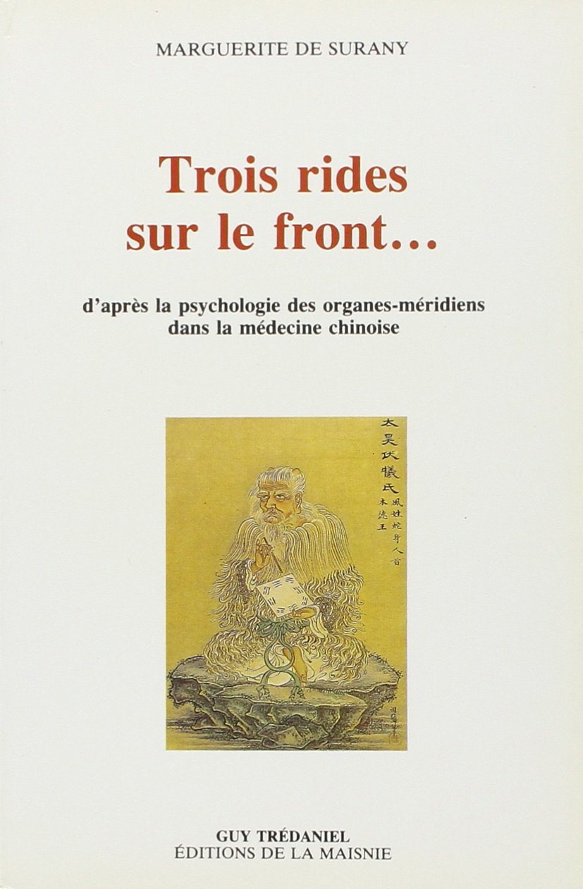 Trois rides sur le front... d'après la psychologie des organes-méridiens dans la médecine chinoise Health, Nutrition & Fitness
