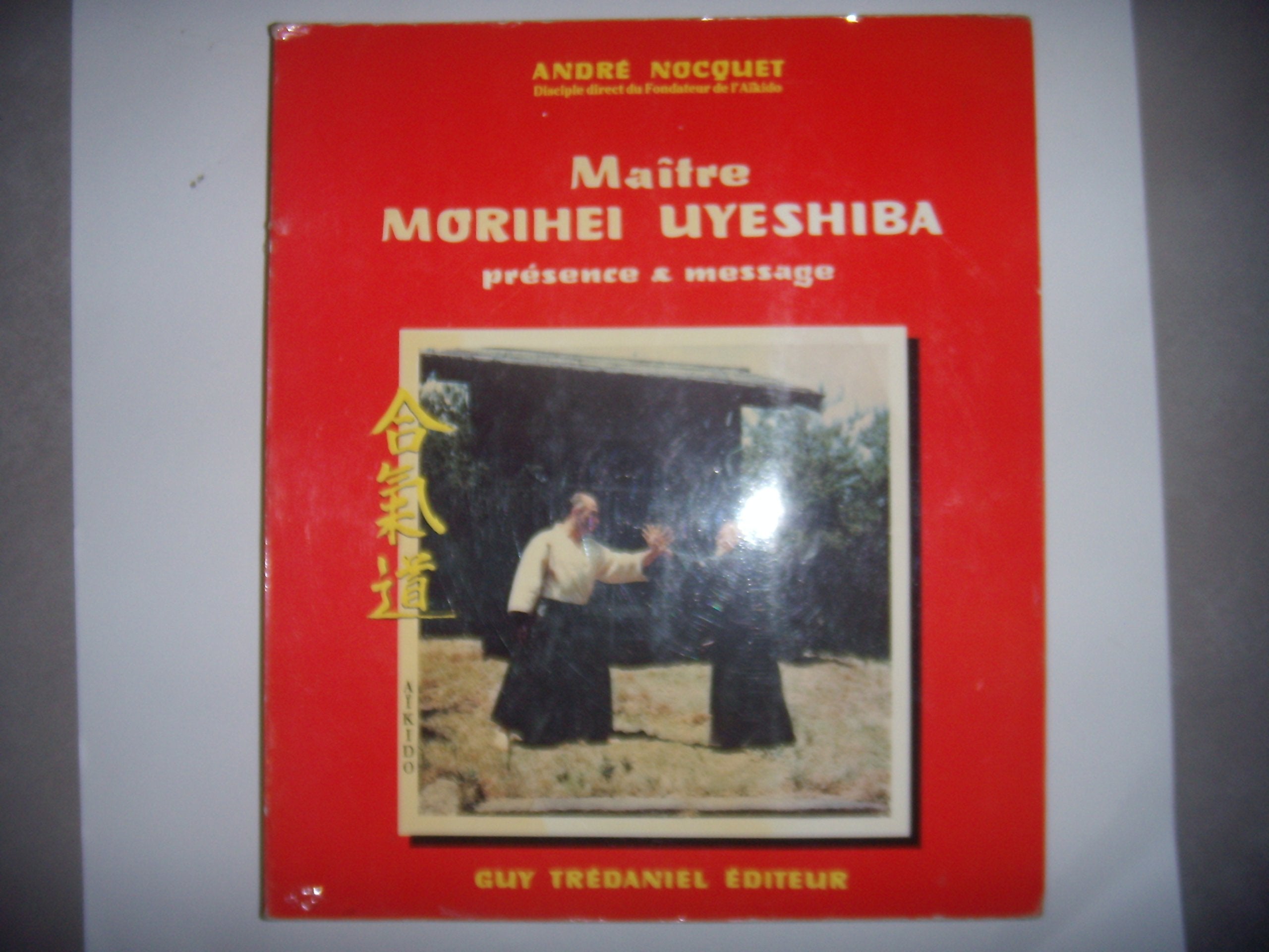 Maître Morihei Uyeshiba: Présence [et message Books