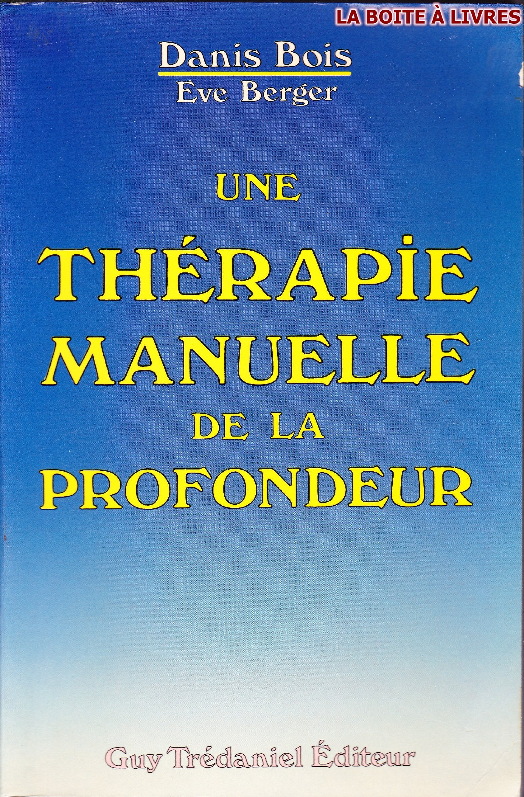 Une Thérapie manuelle de la profondeur : méthode Danis Bois, fasciathérapie-pulsologie Books